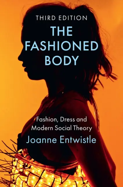 Módne telo: Móda, obliekanie a moderná sociálna teória - The Fashioned Body: Fashion, Dress and Modern Social Theory