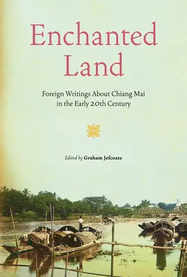 Zakliata krajina: Zahraničné spisy o Chiang Mai na začiatku 20. storočia - Enchanted Land: Foreign Writings about Chiang Mai in the Early 20th Century
