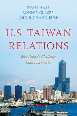 Vzťahy medzi USA a Taiwanom: Povedie výzva Číny ku kríze? - U.S.-Taiwan Relations: Will China's Challenge Lead to a Crisis?