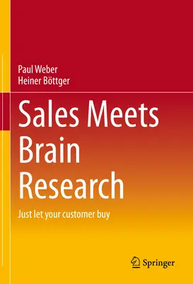 Predaj sa stretáva s výskumom mozgu: Nechajte svojho zákazníka nakupovať - Sales Meets Brain Research: Just Let Your Customer Buy