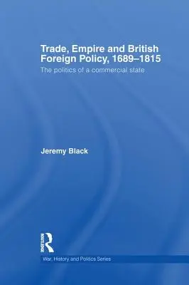 Obchod, impérium a britská zahraničná politika v rokoch 1689 - 1815: Politika obchodného štátu - Trade, Empire and British Foreign Policy, 1689-1815: Politics of a Commercial State
