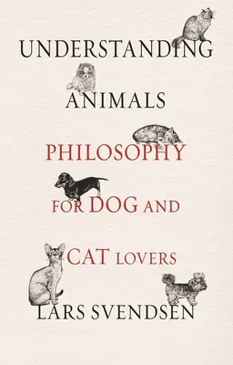 Chápanie zvierat: Filozofia pre milovníkov psov a mačiek - Understanding Animals: Philosophy for Dog and Cat Lovers