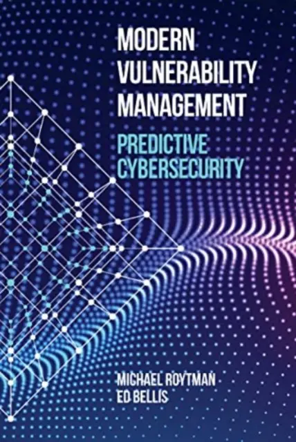 Moderný manažment zraniteľnosti: Prediktívna kybernetická bezpečnosť - Modern Vulnerability Management: Predictive Cybersecurity