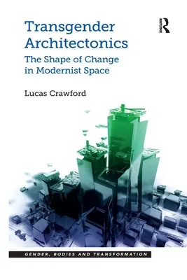 Transgenderová architektúra: The Shape of Change in Modernist Space - Transgender Architectonics: The Shape of Change in Modernist Space