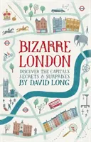 Bizarný Londýn - Objavte tajomstvá a prekvapenia hlavného mesta - Bizarre London - Discover the Capital's Secrets & Surprises