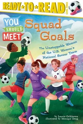 Squad Goals (Góly družstva): Nezastaviteľné ženy americkej ženskej futbalovej reprezentácie (Ready-To-Read Level 3) - Squad Goals: The Unstoppable Women of the Us Women's National Soccer Team (Ready-To-Read Level 3)
