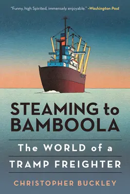 Parníkom do Bambooly: Svet trampskej nákladnej lode - Steaming to Bamboola: The World of a Tramp Freighter