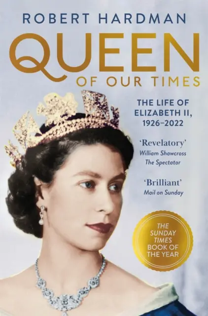 Kráľovná našich čias - Život Alžbety II. v rokoch 1926 - 2022 - Queen of Our Times - The Life of Elizabeth II, 1926-2022