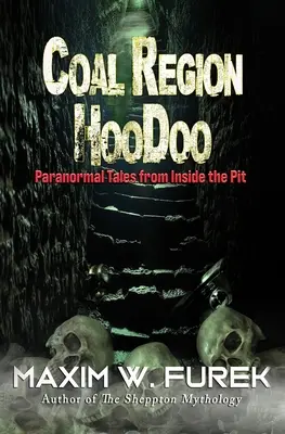 Coal Region Hoodoo: Paranormálne príbehy z vnútra jamy - Coal Region Hoodoo: Paranormal Tales from Inside the Pit