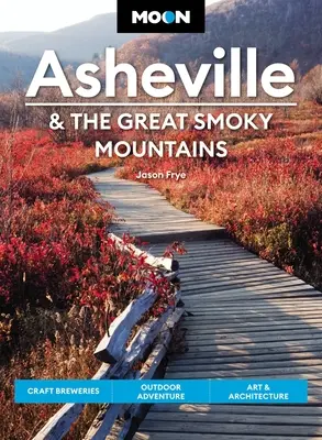 Moon Asheville a Great Smoky Mountains: Pivovary, dobrodružstvo v prírode, umenie a architektúra - Moon Asheville & the Great Smoky Mountains: Craft Breweries, Outdoor Adventure, Art & Architecture