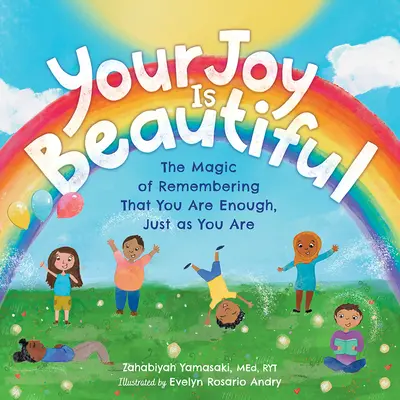 Tvoja radosť je krásna: Čaro uvedomenia si, že si dostatočná taká, aká si. - Your Joy Is Beautiful: The Magic of Remembering That You Are Enough, Just as You Are
