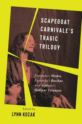 Tragická trilógia Scapegoat Carnivale: Euripidova Médeia, Euripidove Bakchy a Sofoklov Oidipus Tyrannus - Scapegoat Carnivale's Tragic Trilogy: Euripides's Medea, Euripides's Bacchae, and Sophocles's Oedipus Tyrannus