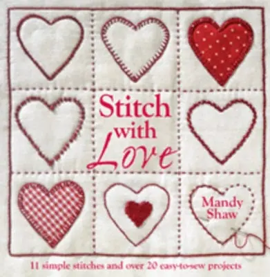 Steh s láskou - 11 jednoduchých stehov a viac ako 20 ľahko ušitých projektov - Stitch with Love - 11 Simple Stitches and Over 20 Easy-to-Sew Projects
