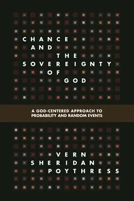 Náhoda a Božia zvrchovanosť: Prístup k pravdepodobnosti a náhodným udalostiam zameraný na Boha - Chance and the Sovereignty of God: A God-Centered Approach to Probability and Random Events