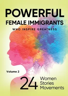 MOCNÉ ŽENY IMIGRANTKY 2. diel: 24 žien 24 príbehov 24 hnutí - POWERFUL FEMALE IMMIGRANTS Volume 2: 24 Women 24 Stories 24 Movements