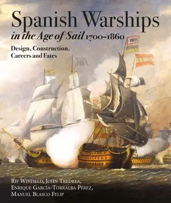 Španielske vojnové lode vo veku plachetníc 1700 - 1860: Dizajn, konštrukcia, kariéra a osudy - Spanish Warships in the Age of Sail, 1700-1860: Design, Construction, Careers and Fates