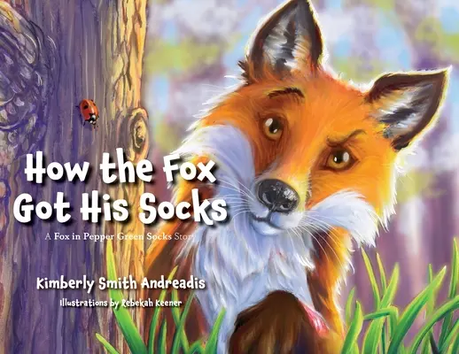 Ako líška k ponožkám prišla: Príbeh o líške v zelených ponožkách - How the Fox Got His Socks: A Fox in Pepper Green Socks Story