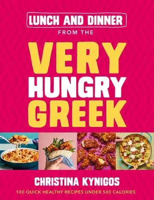 Obedy a večere od veľmi hladného Gréka: 100 rýchlych zdravých receptov do 500 kalórií - Lunch and Dinner from the Very Hungry Greek: 100 Quick Healthy Recipes Under 500 Calories
