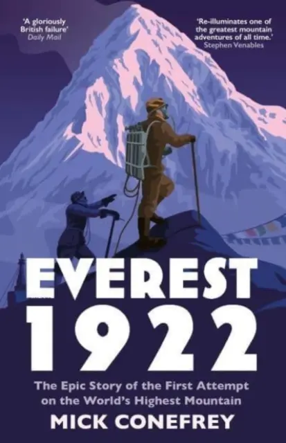 Everest 1922 - Epický príbeh prvého pokusu o výstup na najvyššiu horu sveta (Conefrey Mick (autor)) - Everest 1922 - The Epic Story of the First Attempt on the World's Highest Mountain (Conefrey Mick (author))