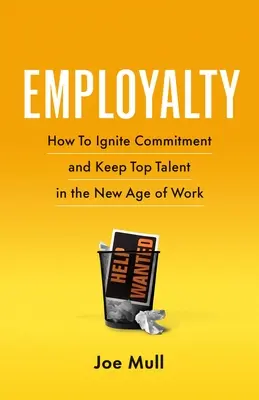 Zamestnanie: Ako zapaľovať odhodlanie a udržať si špičkové talenty v novom veku práce - Employalty: How to Ignite Commitment and Keep Top Talent in the New Age of Work