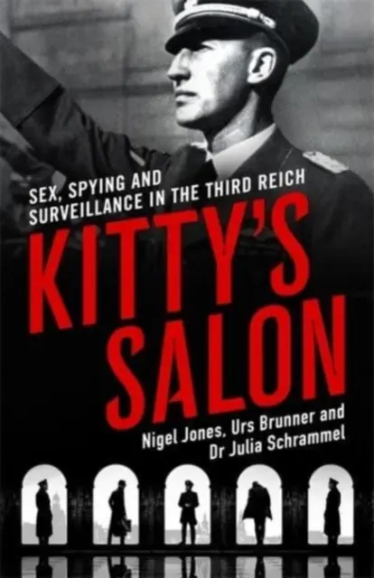 Kitty's Salon - Sex, špionáž a sledovanie v Tretej ríši - Kitty's Salon - Sex, Spying and Surveillance in the Third Reich