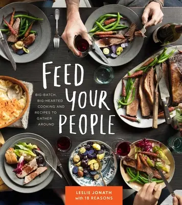 Nakŕmte svoj ľud: Veľká dávka, veľké srdce, varenie a recepty, ktoré sa dajú zhromaždiť okolo - Feed Your People: Big-Batch, Big-Hearted Cooking and Recipes to Gather Around