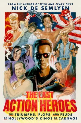 Poslední akční hrdinovia: Triumfy, neúspechy a spory hollywoodskych kráľov masakru - The Last Action Heroes: The Triumphs, Flops, and Feuds of Hollywood's Kings of Carnage