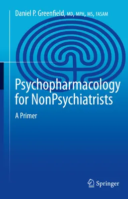 Psychofarmakológia pre nepsychiatrov: Vychádzka pre psychiatrov: základný kurz pre psychiatrov a psychológiu - Psychopharmacology for Nonpsychiatrists: A Primer
