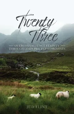 Dvadsaťtri: Prekonávanie neistoty prostredníctvom Božích neoceniteľných prísľubov - Twenty-Three: Overcoming Uncertainty Through God's Priceless Promises