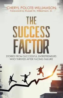 Faktor úspechu: Príbehy úspešných podnikateľov, ktorým sa darilo aj po neúspechu - The Success Factor: Stories From Successful Entrepreneurs Who Thrived After Facing Failure