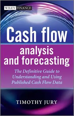 Analýza a prognózovanie peňažných tokov: Konečná príručka na pochopenie a používanie zverejnených údajov o peňažných tokoch - Cash Flow Analysis and Forecasting: The Definitive Guide to Understanding and Using Published Cash Flow Data