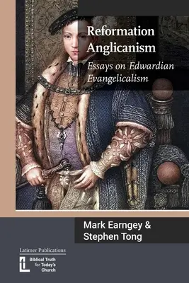 Reformácia anglikanizmu: Eseje o eduardovskom evanjelikalizme - Reformation Anglicanism: Essays on Edwardian Evangelicalism