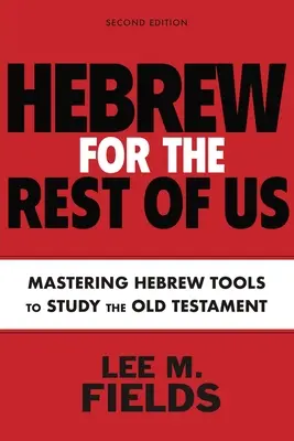 Hebrejčina pre nás ostatných, druhé vydanie: Používanie hebrejských nástrojov na štúdium Starého zákona - Hebrew for the Rest of Us, Second Edition: Using Hebrew Tools to Study the Old Testament