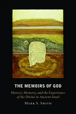 Spomienky na Boha: Memoáre o Bohu: História, pamäť a skúsenosť s božstvom v starovekom Izraeli - The Memoirs of God: History, Memory, and the Experience of the Divine in Ancient Israel
