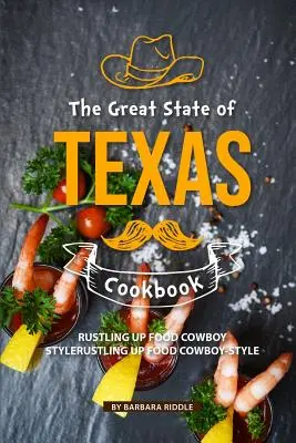 Veľká kuchárska kniha štátu Texas: Kuchárska knižka z regiónu Texas: Jedlo na kovbojský spôsob - The Great State of Texas Cookbook: Rustling Up Food Cowboy-Style
