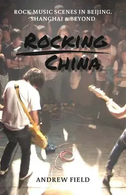 Rocková Čína: Hudobné scény v Pekingu a inde - Rocking China: Music scenes in Beijing and beyond