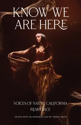 Vedieť, že sme tu: Hlasy domorodého kalifornského odporu - Know We Are Here: Voices of Native California Resistance