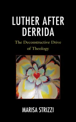 Luther po Derridovi: Dekonštruktívny prístup k teológii - Luther after Derrida: The Deconstructive Drive of Theology