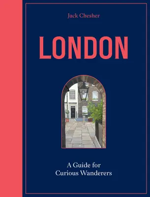 Londýn: A Guide for Curious Wanderers: The Sunday Times Bestseller - London: A Guide for Curious Wanderers: The Sunday Times Bestseller