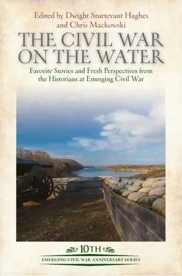 Občianska vojna na vode: Obľúbené príbehy a nové pohľady historikov na vznikajúcu občiansku vojnu - The Civil War on the Water: Favorite Stories and Fresh Perspectives from the Historians at Emerging Civil War
