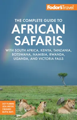 Fodor's Kompletný sprievodca africkými safari: S Južnou Afrikou, Keňou, Tanzániou, Botswanou, Namíbiou, Rwandou, Ugandou a Viktóriinými vodopádmi - Fodor's the Complete Guide to African Safaris: With South Africa, Kenya, Tanzania, Botswana, Namibia, Rwanda, Uganda, and Victoria Falls