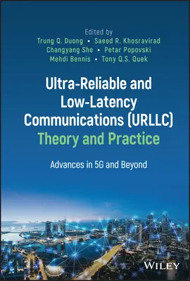 Ultra-Reliable and Low-Latency Communications (Urllc) Theory and Practice: Pokroky v oblasti 5g a ďalej - Ultra-Reliable and Low-Latency Communications (Urllc) Theory and Practice: Advances in 5g and Beyond