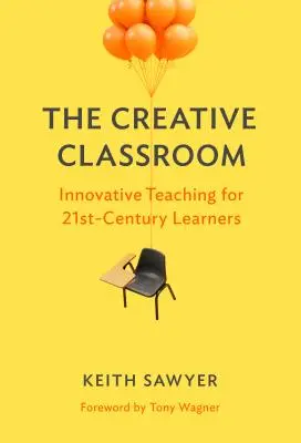 Tvorivá trieda: Inovatívne vyučovanie pre žiakov 21. storočia - The Creative Classroom: Innovative Teaching for 21st-Century Learners