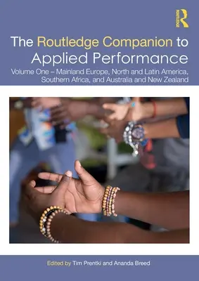 The Routledge Companion to Applied Performance: Prvý zväzok - kontinentálna Európa, Severná a Latinská Amerika, južná Afrika a Austrália a Nový Zéland - The Routledge Companion to Applied Performance: Volume One - Mainland Europe, North and Latin America, Southern Africa, and Australia and New Zealand