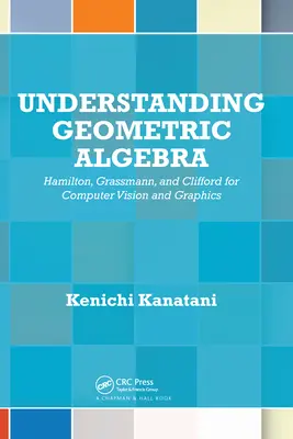 Pochopenie geometrickej algebry: Hamilton, Grassmann a Clifford pre počítačové videnie a grafiku - Understanding Geometric Algebra: Hamilton, Grassmann, and Clifford for Computer Vision and Graphics