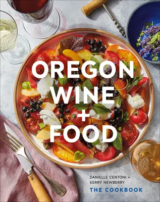 Oregonské víno + jedlo: kuchárska kniha - Oregon Wine + Food: The Cookbook