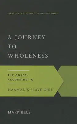 Cesta k celistvosti: Evanjelium podľa Naamánovej otrokyne - A Journey to Wholeness: The Gospel According to Naaman's Slave Girl