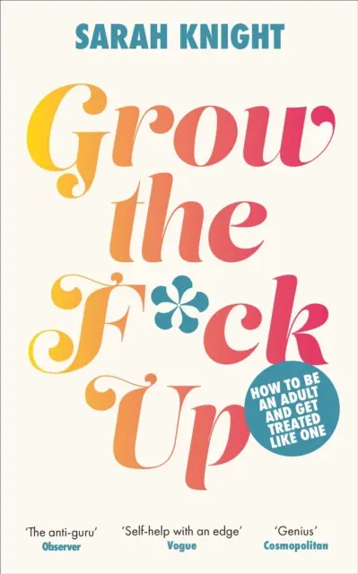 Grow the F*ck Up - Ako byť dospelý a ako sa k vám správajú - Grow the F*ck Up - How to be an adult and get treated like one