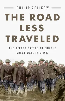 Cesta, po ktorej sa menej chodí: Tajný zvrat vo Veľkej vojne v rokoch 1916 - 1917 - The Road Less Traveled: The Secret Turning Point of the Great War, 1916-1917