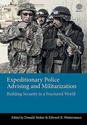 Expedičné policajné poradenstvo a militarizácia: Budovanie bezpečnosti v rozvrátenom svete - Expeditionary Police Advising and Militarization: Building Security in a Fractured World